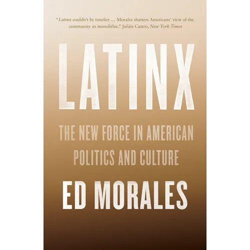 Latinx: The New Force in American Politics and Culture