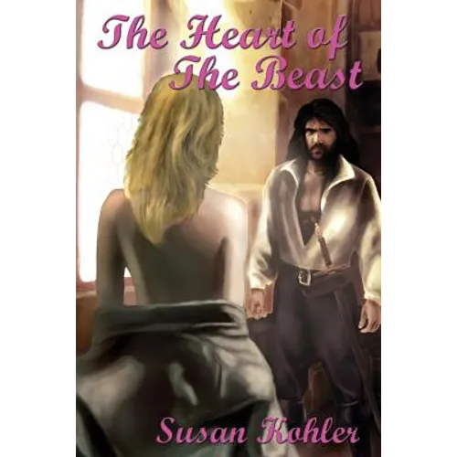 The Heart of the Beast: A Romantic Adult Fairytale Revealing How the Power of Love Can Overcome the Hardest Heart