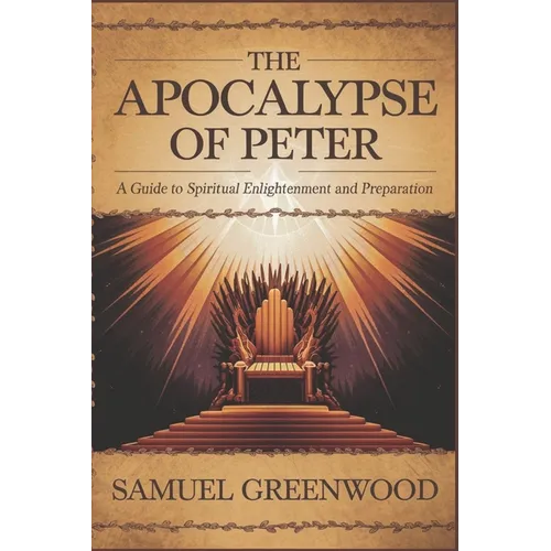 The Apocalypse of Peter: A Guide to Spiritual Enlightenment and Preparation