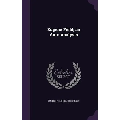 Eugene Field; an Auto-analysis