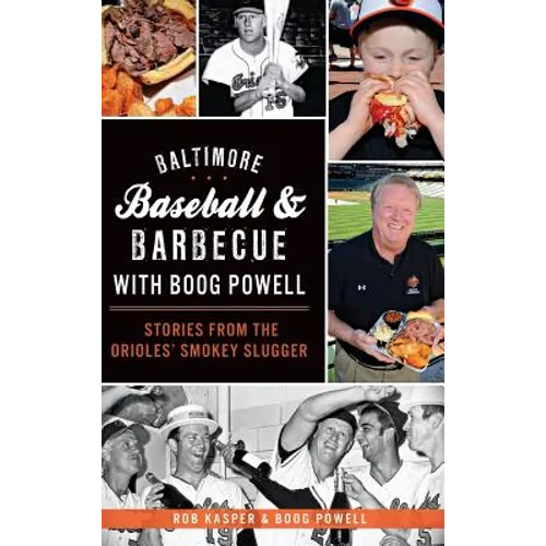 Baltimore Baseball & Barbecue with Boog Powell: Stories from the Orioles' Smokey Slugger