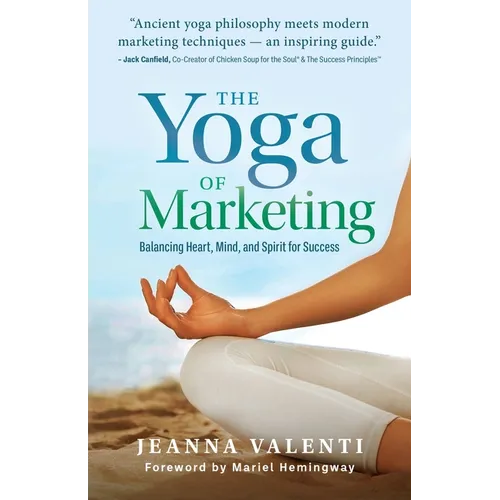 The Yoga of Marketing: Balancing Heart, Mind, and Spirit for Success