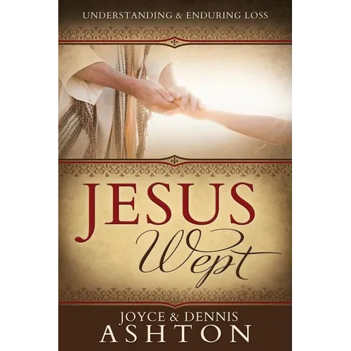 Jesus Wept: Understanding and Enduring Loss