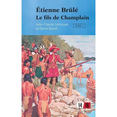 Étienne Brûlé: Le fils de Champlain (Tome 1)
