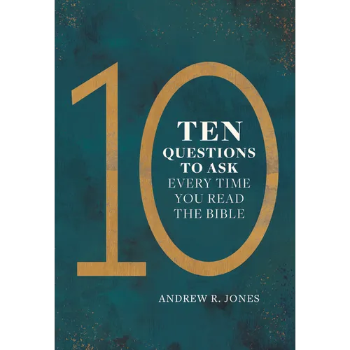 Ten Questions to Ask Every Time You Read the Bible