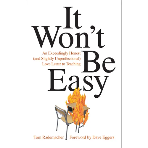 It Won't Be Easy: An Exceedingly Honest (and Slightly Unprofessional) Love Letter to Teaching