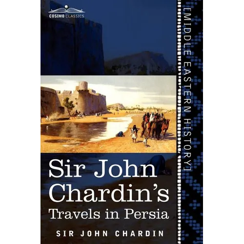 Sir John Chardin's Travels in Persia