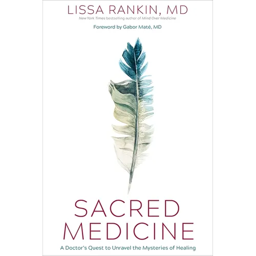 Sacred Medicine: A Doctor's Quest to Unravel the Mysteries of Healing