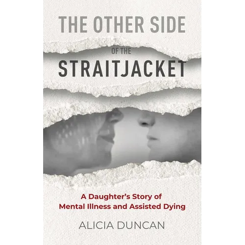 The Other Side of the Straitjacket: A Daughter's Story of Mental Illness and Assisted Dying