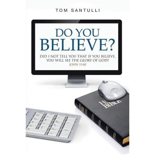 Do You Believe?: Did I Not Tell You That If You Believe, You Will See the Glory of God?