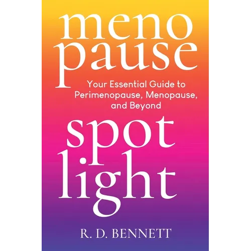 Menopause Spotlight: Your Essential Guide to Perimenopause, Menopause, and Beyond