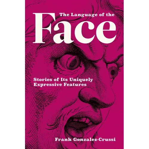 The Language of the Face: Stories of Its Uniquely Expressive Features