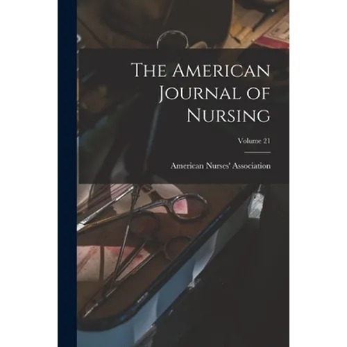 The American Journal of Nursing; Volume 21
