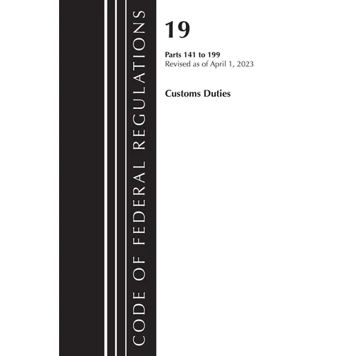 Code of Federal Regulations, Title 19 Customs Duties 141-199 2023