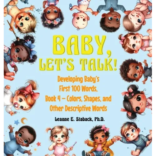 Baby, Let's Talk! Developing Baby's First 100 Words, Book 4: Book 4 - Colors, Shapes, and Other Descriptive Words
