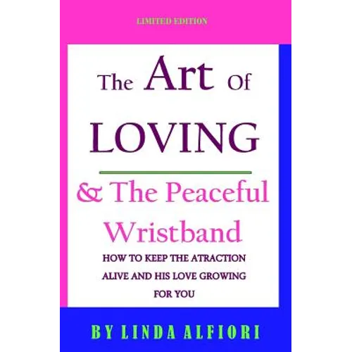 The Art of Loving & The peaceful wristband: How to keep the Attraction Alive and his Love Growing for You