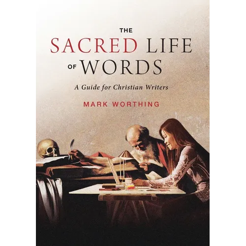 The Sacred Life of Words: A Guide for Christian Writers