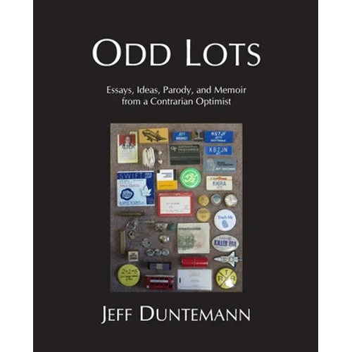 Odd Lots: Essays, Ideas, Parody and Memoir from a Contrarian Optimist