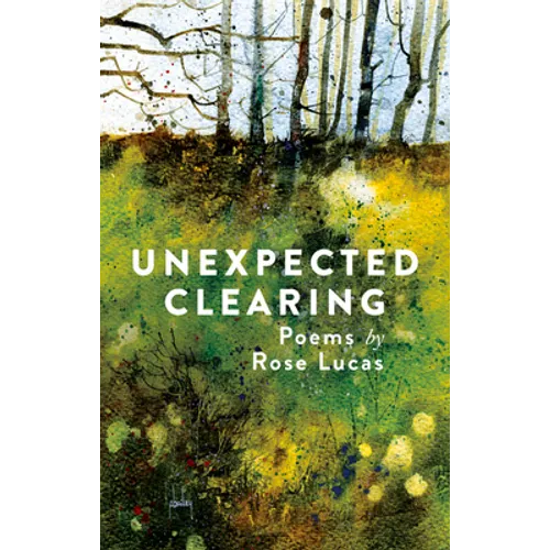 Unexpected Clearing: Poems by Rose Lucas
