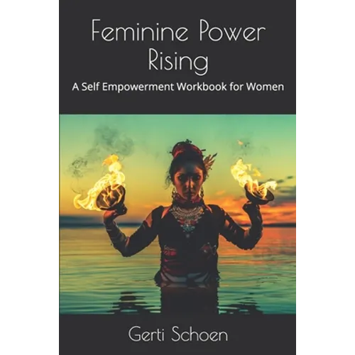 Feminine Power Rising: A Self Empowerment Workbook for Women