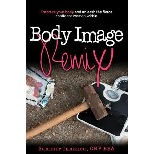 Body Image Remix: Embrace Your Body and Unleash the Fierce, Confident Woman Within