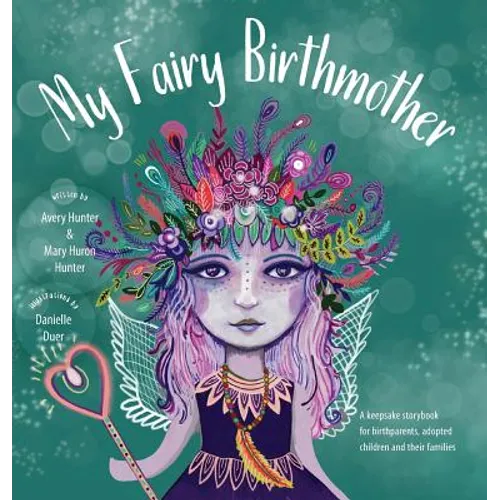 My Fairy Birthmother: A Keepsake Storybook for Birthmothers, Adopted Children & Their Families
