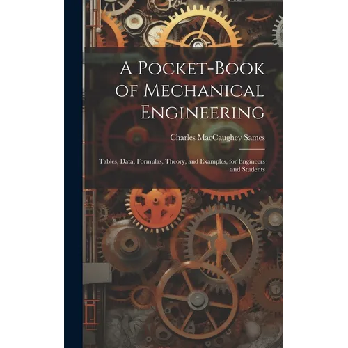 A Pocket-Book of Mechanical Engineering: Tables, Data, Formulas, Theory, and Examples, for Engineers and Students