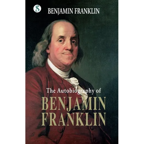 The Autobiography BENJAMIN FRANKLIN