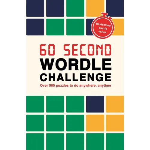60 Second Wordle Challenge: Over 500 Puzzles to Do Anywhere, Anytime
