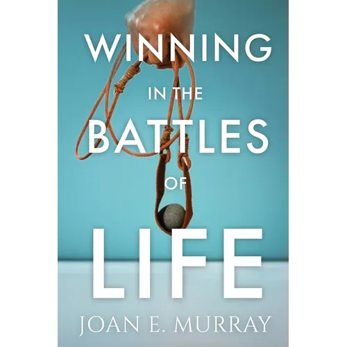 Winning In the Battles of Life: Discover Keys to Victory