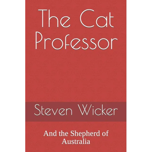 The Cat Professor: And the Shepherd of Australia