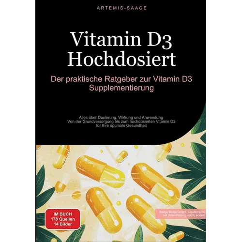 Vitamin D3 Hochdosiert: Der praktische Ratgeber zur Vitamin D3 Supplementierung: Alles über Dosierung, Wirkung und Anwendung - Von der Grundve