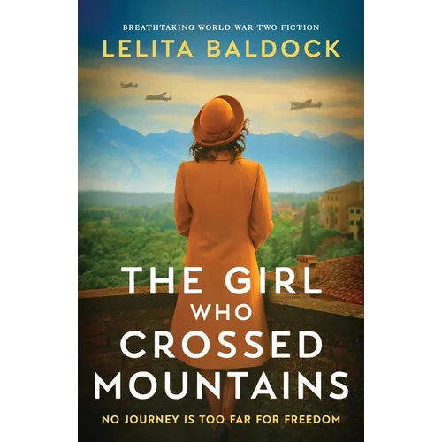 The Girl Who Crossed Mountains: Breathtaking World War Two Fiction