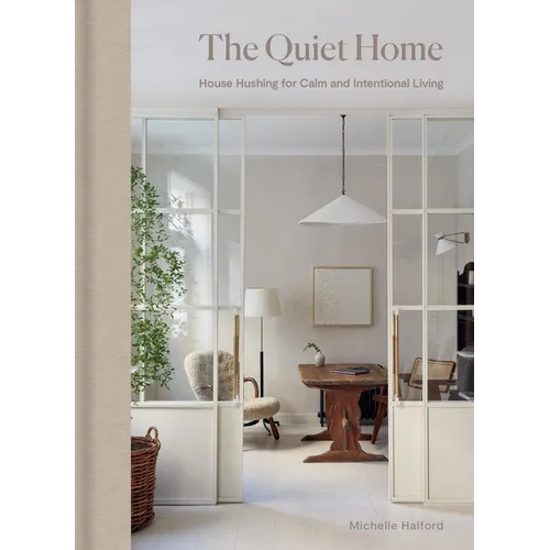 The Quiet Home: House Hushing for Calm and Intentional Living