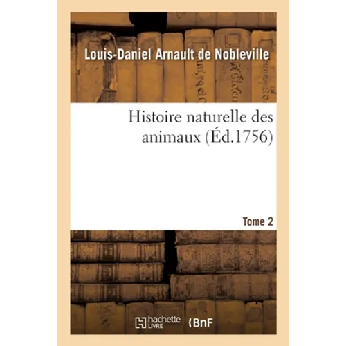 Histoire naturelle des animaux. Tome 2. Partie 2