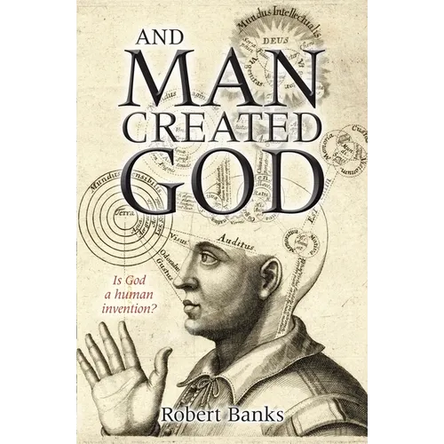 And Man Created God: Is God a Human Invention?