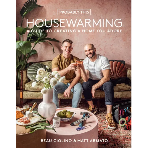 Probably This Housewarming: A Guide to Creating a Home You Adore