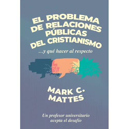 El Problema de Relaciones Públicas del Cristianismo: ...Y Qué Hacer Al Respecto