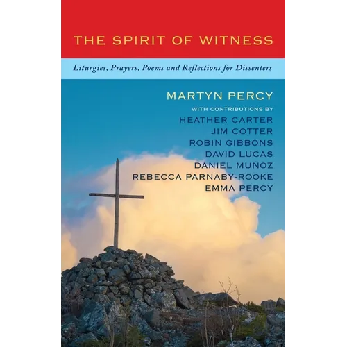 The Spirit of Witness: Liturgies, Prayers, Poems and Reflections for Dissenters