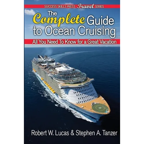 The Complete Guide to Ocean Cruising: All You Need to Know for a Great Vacation