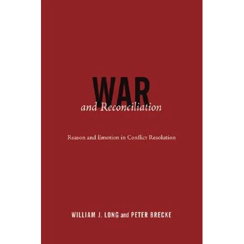 War and Reconciliation: Reason and Emotion in Conflict Resolution