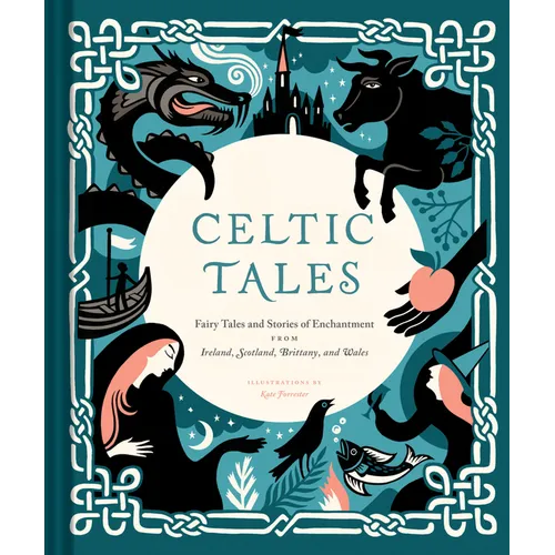 Celtic Tales: Fairy Tales and Stories of Enchantment from Ireland, Scotland, Brittany, and Wales - Hardcover