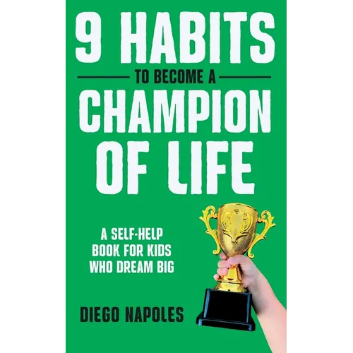 9 Habits To Become A Champion Of Life: A Self-Help Book for Kids Who Dream Big