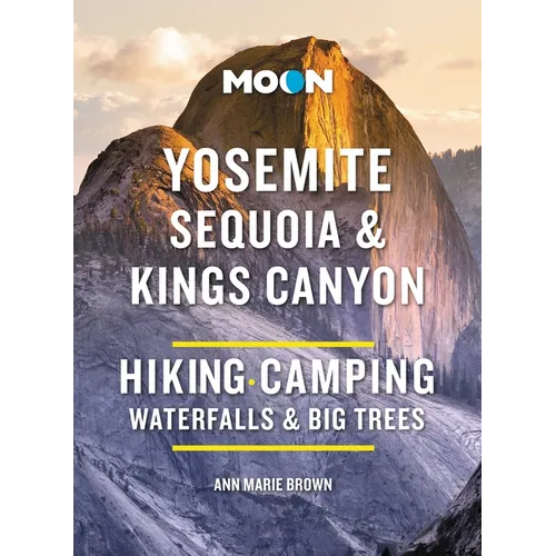 Moon Yosemite, Sequoia & Kings Canyon: Hiking, Camping, Waterfalls & Big Trees