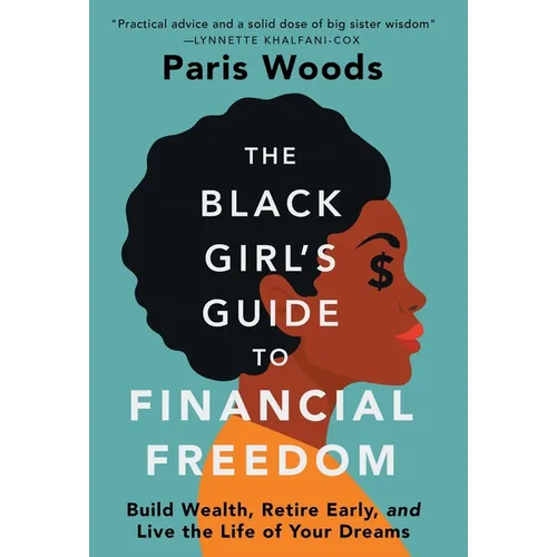 The Black Girl's Guide to Financial Freedom: Build Wealth, Retire Early, and Live the Life of Your Dreams