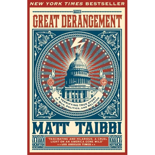 The Great Derangement: A Terrifying True Story of War, Politics, and Religion at the Twilight of the American Empire