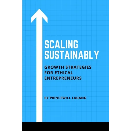 Scaling Sustainably: Growth Strategies for Ethical Entrepreneurs