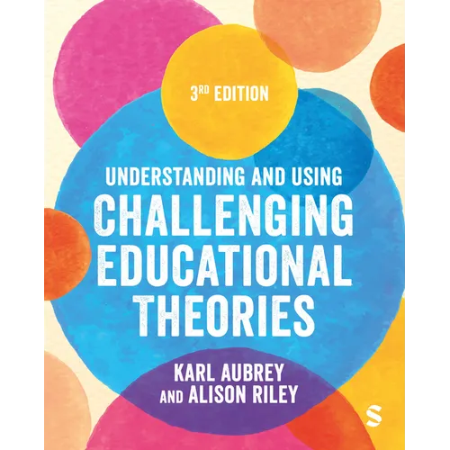 Understanding and Using Challenging Educational Theories (Third Edition)