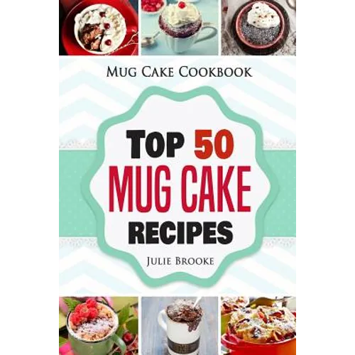 Mug Cake Cookbook: Top 50 Mug Cake Recipes