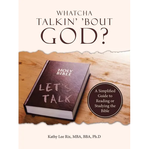 Whatcha Talkin' 'Bout God?: A Simplified Guide to Reading or Studying the Bible
